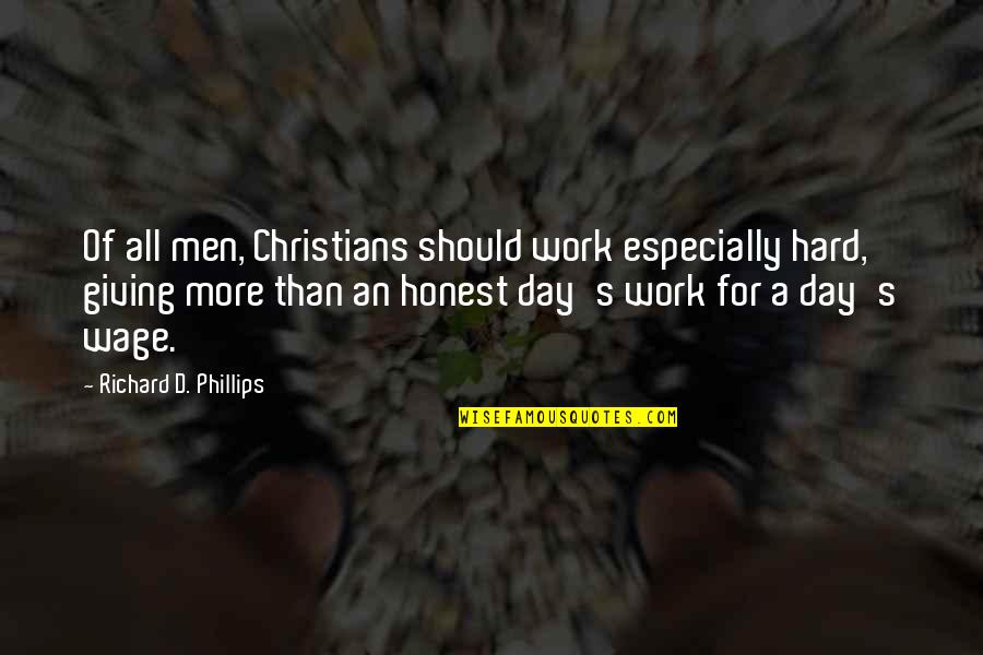 Hard Day Work Quotes By Richard D. Phillips: Of all men, Christians should work especially hard,