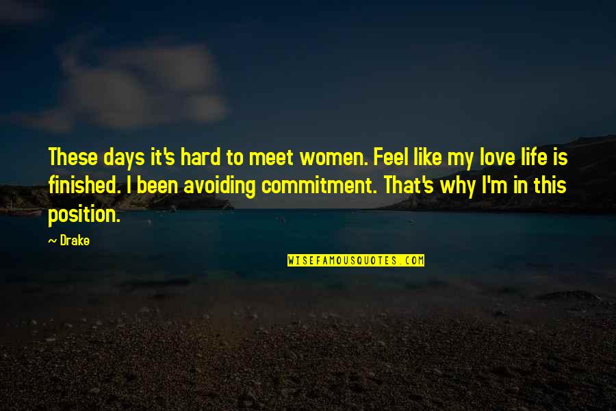 Hard Days Quotes By Drake: These days it's hard to meet women. Feel