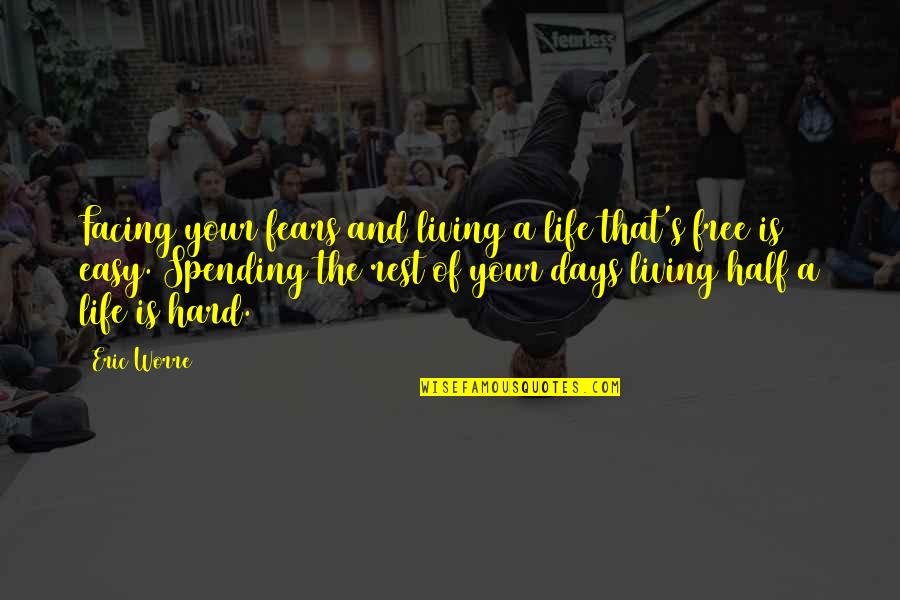 Hard Days Quotes By Eric Worre: Facing your fears and living a life that's