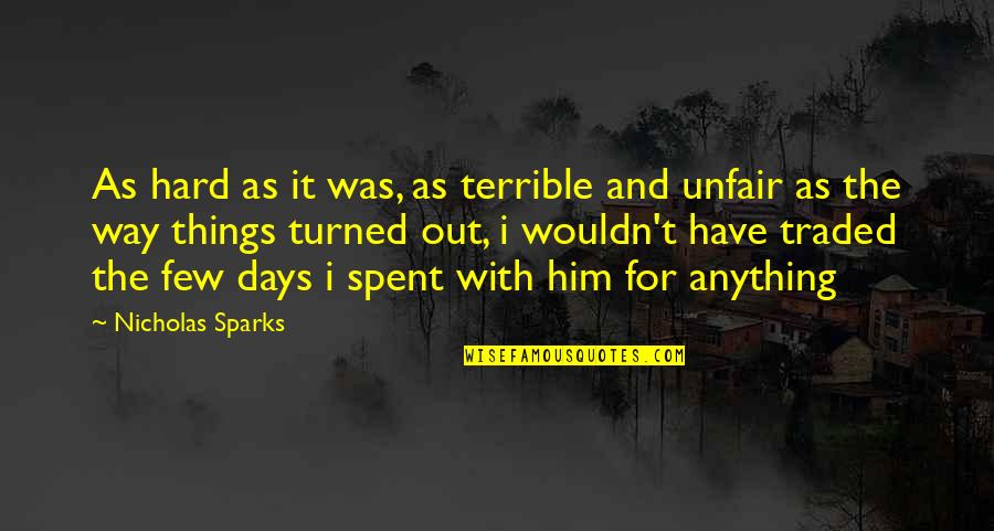 Hard Days Quotes By Nicholas Sparks: As hard as it was, as terrible and