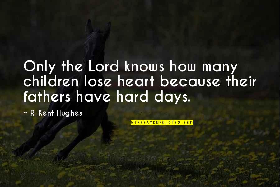 Hard Days Quotes By R. Kent Hughes: Only the Lord knows how many children lose