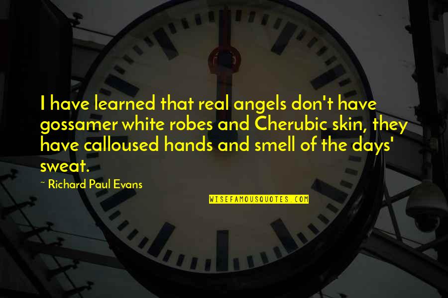 Hard Days Quotes By Richard Paul Evans: I have learned that real angels don't have