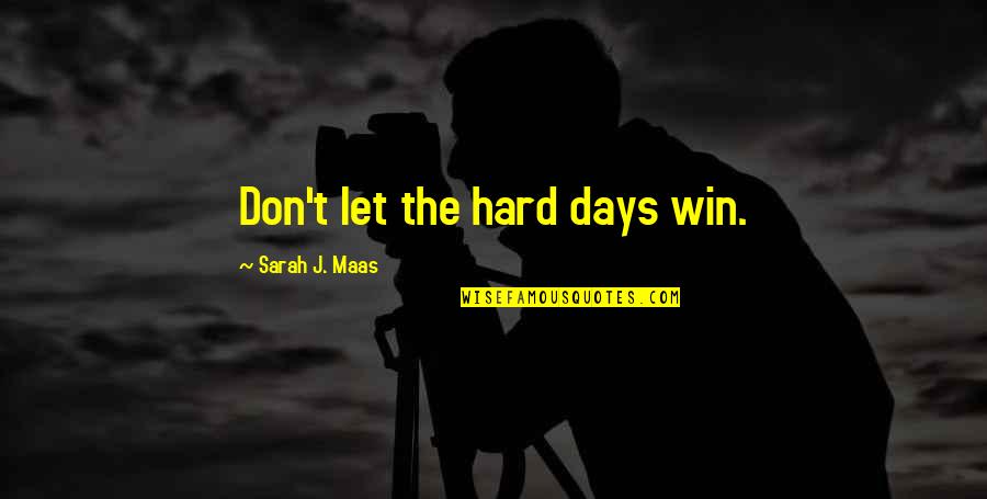 Hard Days Quotes By Sarah J. Maas: Don't let the hard days win.