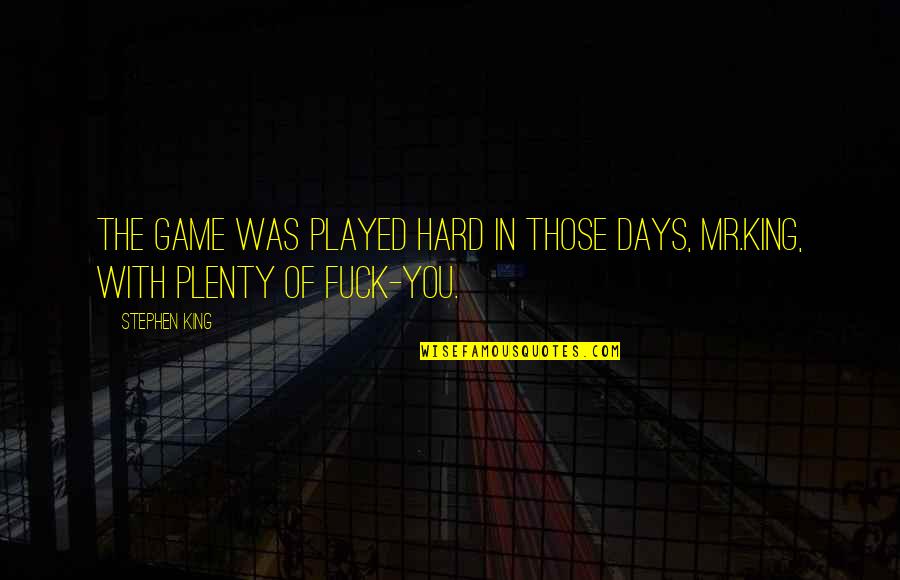 Hard Days Quotes By Stephen King: The game was played hard in those days,