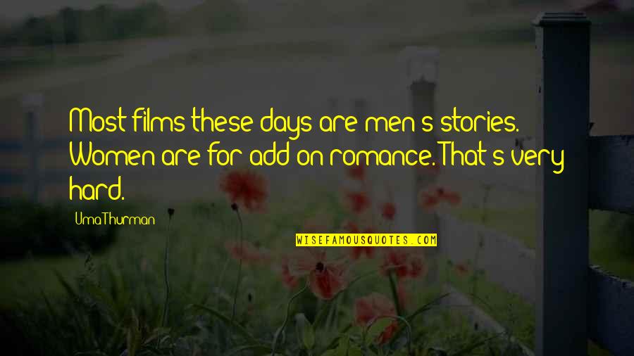 Hard Days Quotes By Uma Thurman: Most films these days are men's stories. Women