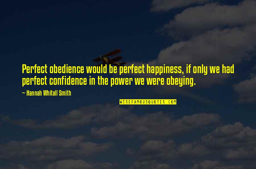 Hard Decisions In Career Quotes By Hannah Whitall Smith: Perfect obedience would be perfect happiness, if only