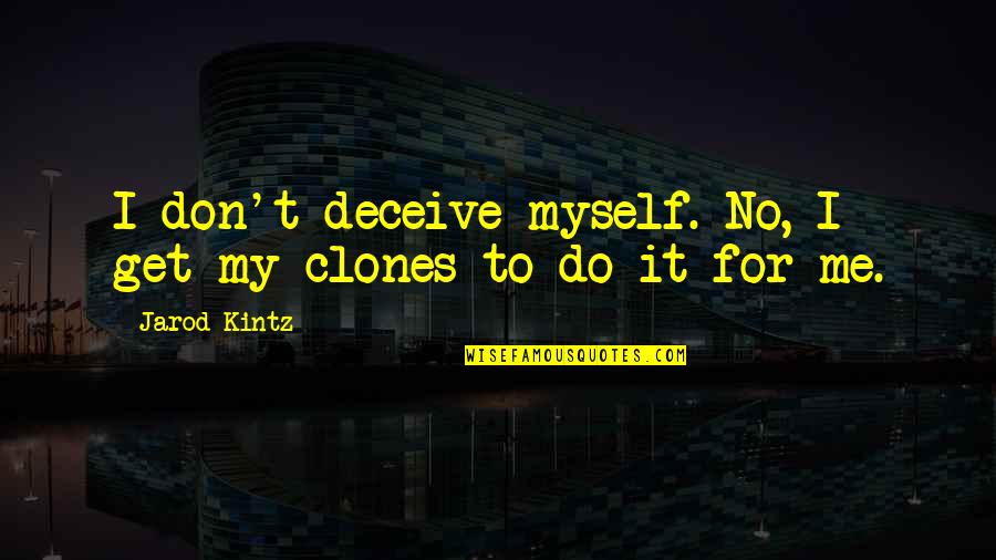 Hard Decisions In Love Quotes By Jarod Kintz: I don't deceive myself. No, I get my