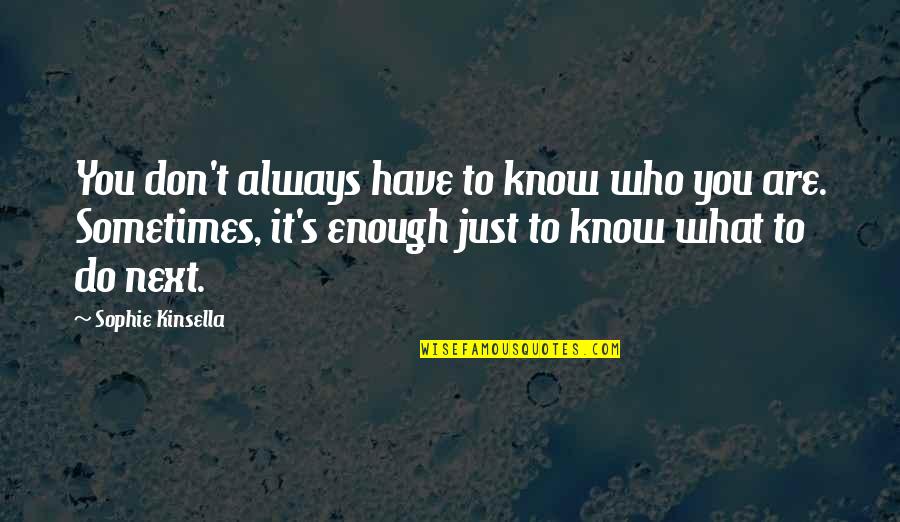 Hard Drive Recovery Quotes By Sophie Kinsella: You don't always have to know who you