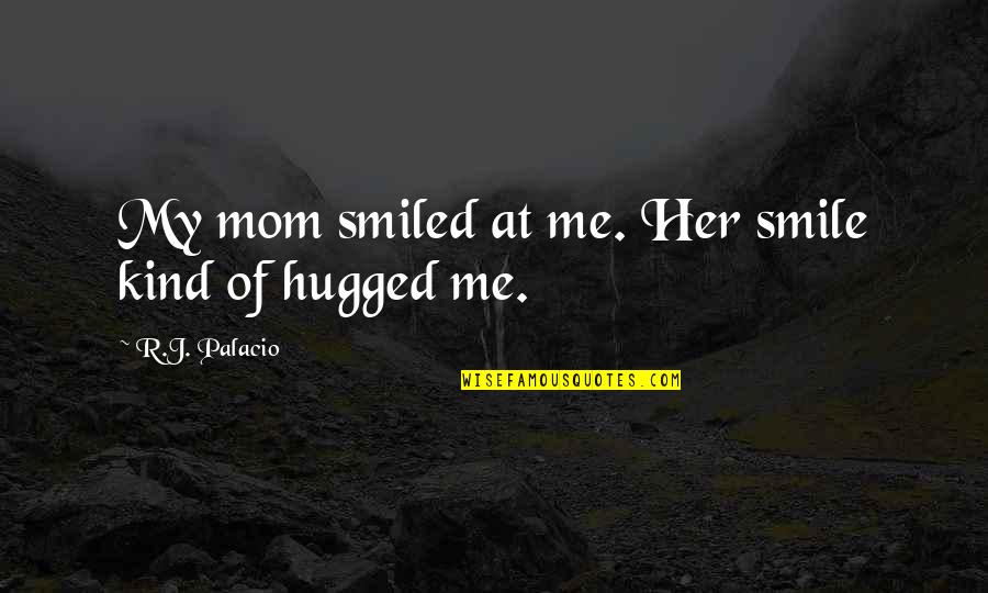 Hard Drives Quotes By R.J. Palacio: My mom smiled at me. Her smile kind Hard Drives Quotes By R.J. Palacio: My mom smiled at me. Her smile kind