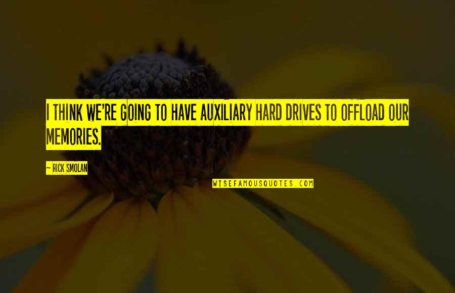 Hard Drives Quotes By Rick Smolan: I think we're going to have auxiliary hard