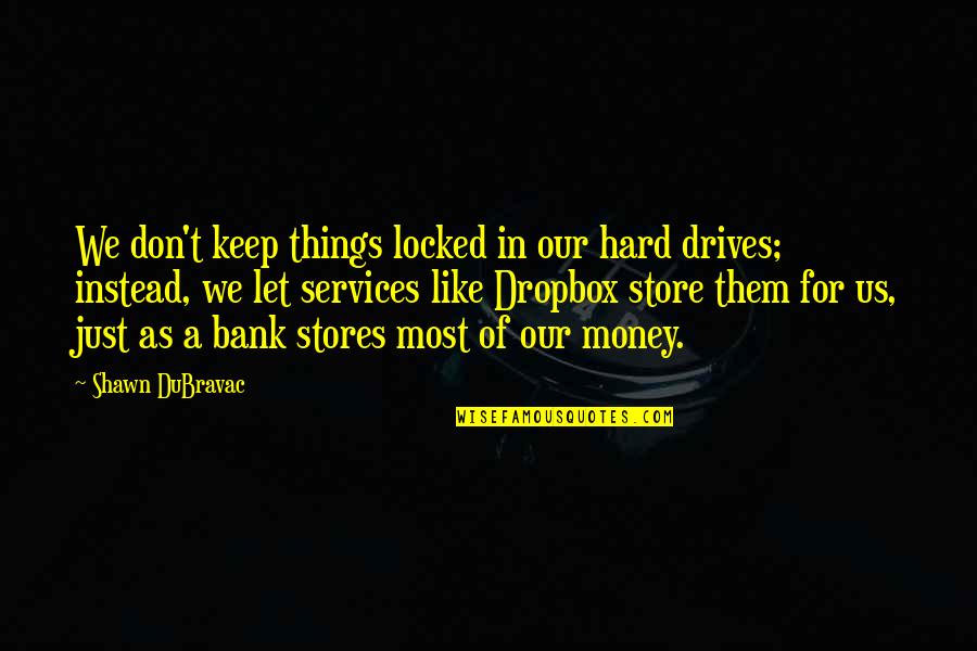 Hard Drives Quotes By Shawn DuBravac: We don't keep things locked in our hard Hard Drives Quotes By Shawn DuBravac: We don't keep things locked in our hard