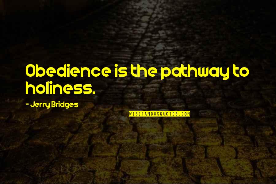 Hard Earned Money Quotes By Jerry Bridges: Obedience is the pathway to holiness.