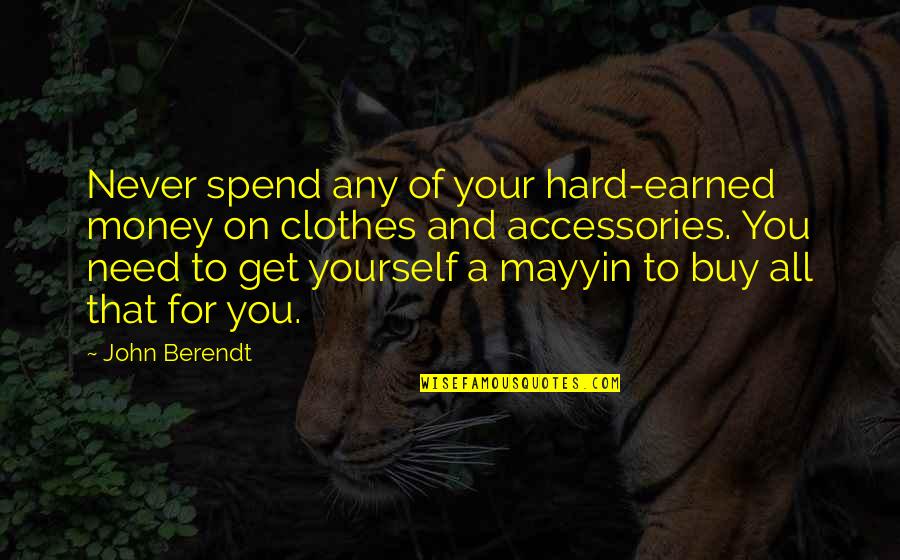 Hard Earned Money Quotes By John Berendt: Never spend any of your hard-earned money on