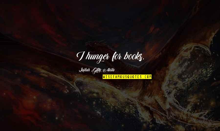 Hard Earned Money Quotes By Lailah Gifty Akita: I hunger for books.