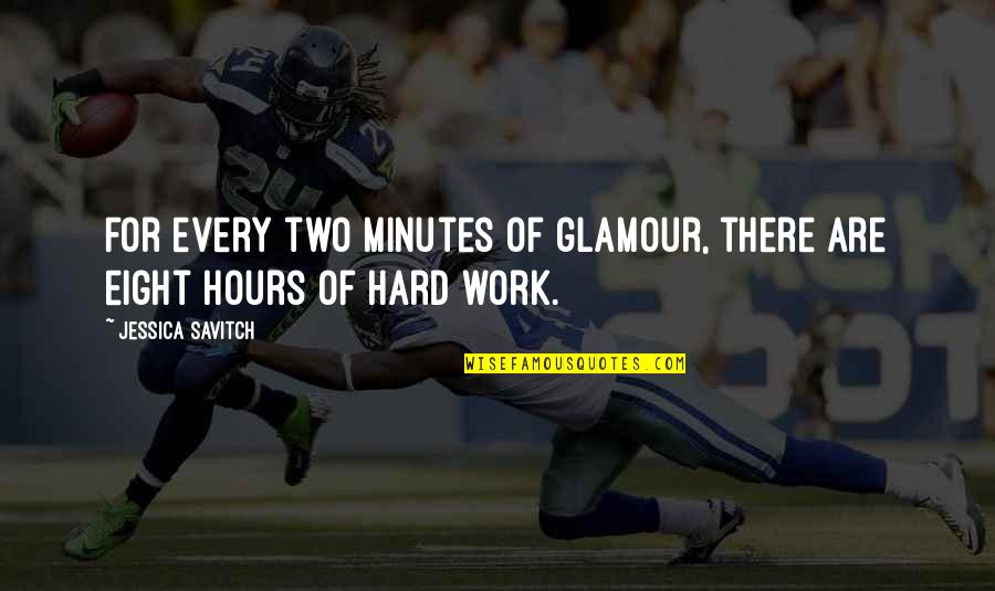 Hard Eight Quotes By Jessica Savitch: For every two minutes of glamour, there are