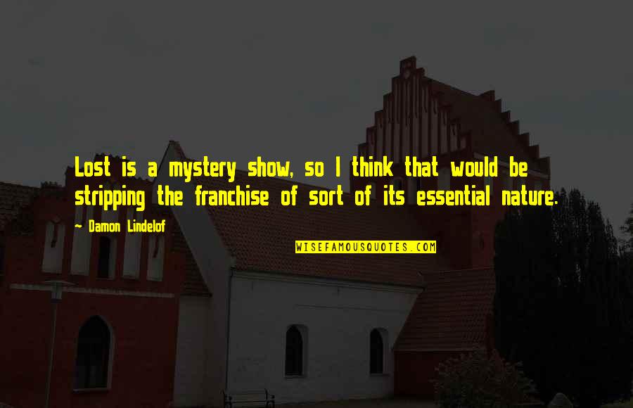 Hard Exercise Quotes By Damon Lindelof: Lost is a mystery show, so I think Hard Exercise Quotes By Damon Lindelof: Lost is a mystery show, so I think