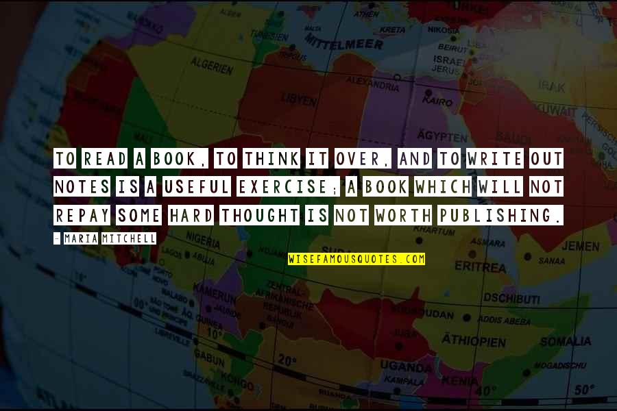 Hard Exercise Quotes By Maria Mitchell: To read a book, to think it over, Hard Exercise Quotes By Maria Mitchell: To read a book, to think it over,