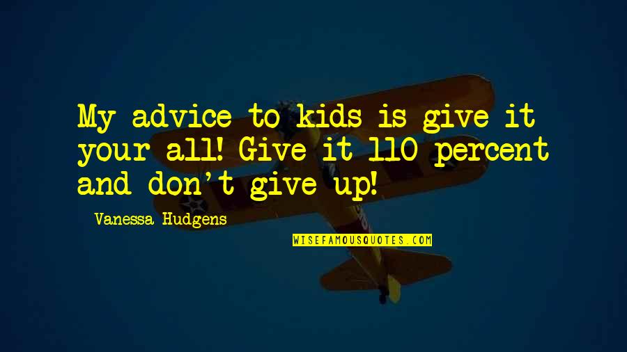 Hard Face Reality Quotes By Vanessa Hudgens: My advice to kids is give it your