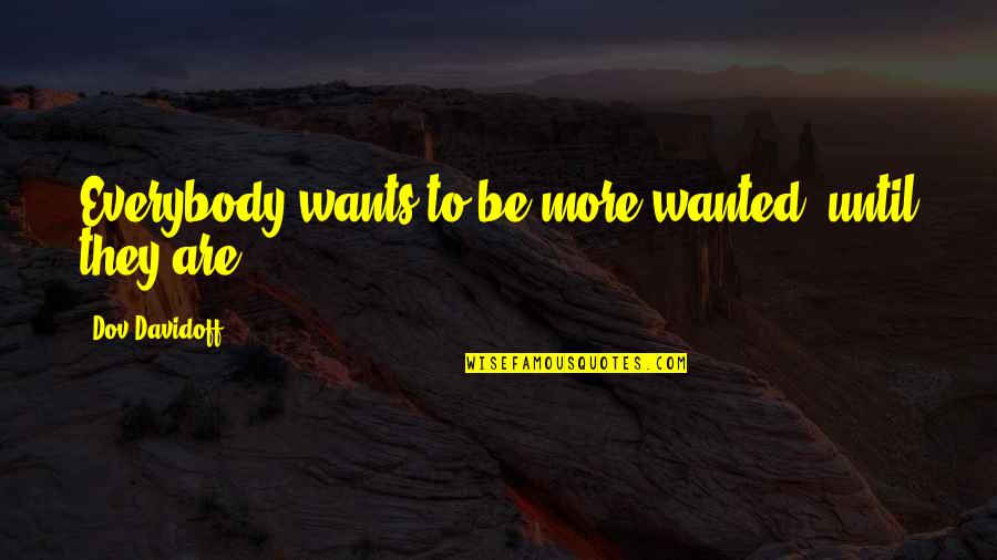 Hard Facts Life Quotes By Dov Davidoff: Everybody wants to be more wanted, until they
