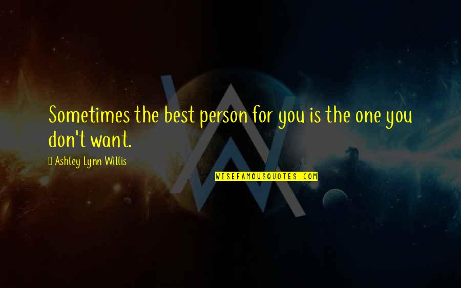 Hard Fitness Quotes By Ashley Lynn Willis: Sometimes the best person for you is the