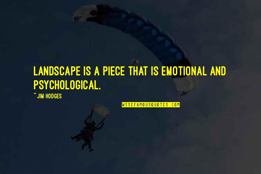 Hard Fitness Quotes By Jim Hodges: Landscape is a piece that is emotional and
