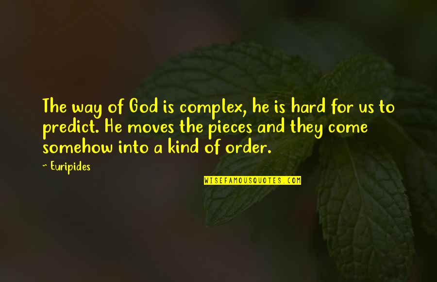 Hard For Us Quotes By Euripides: The way of God is complex, he is