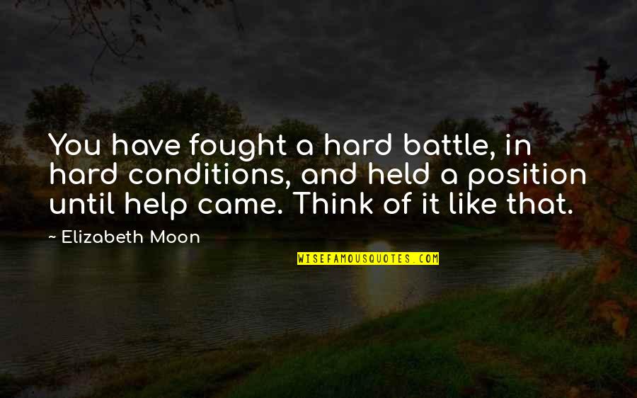 Hard Fought Battle Quotes By Elizabeth Moon: You have fought a hard battle, in hard Hard Fought Battle Quotes By Elizabeth Moon: You have fought a hard battle, in hard