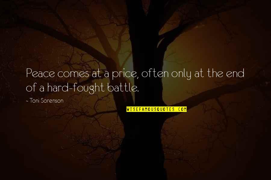 Hard Fought Battle Quotes By Toni Sorenson: Peace comes at a price, often only at