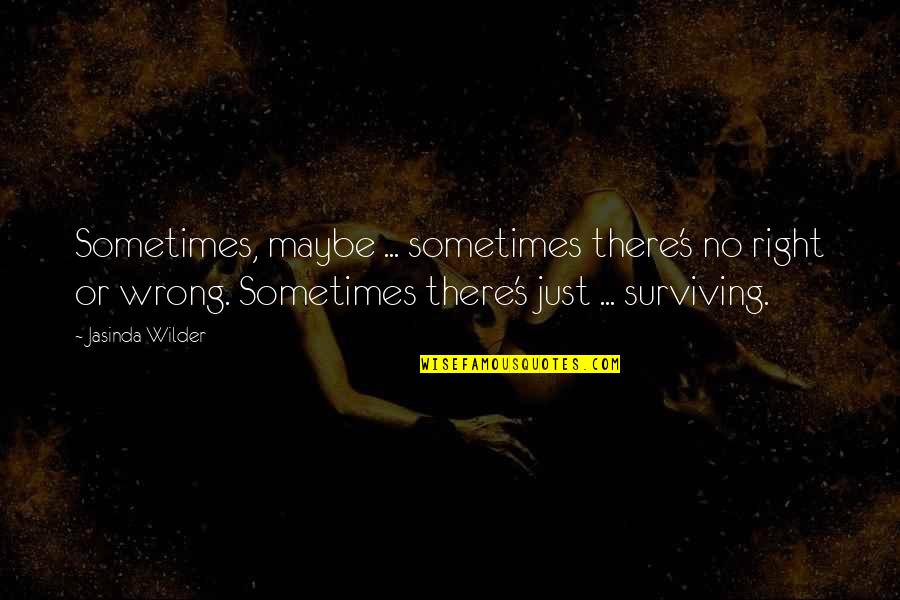 Hard Fought Battles Quotes By Jasinda Wilder: Sometimes, maybe ... sometimes there's no right or