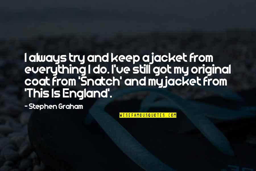Hard Fought Battles Quotes By Stephen Graham: I always try and keep a jacket from
