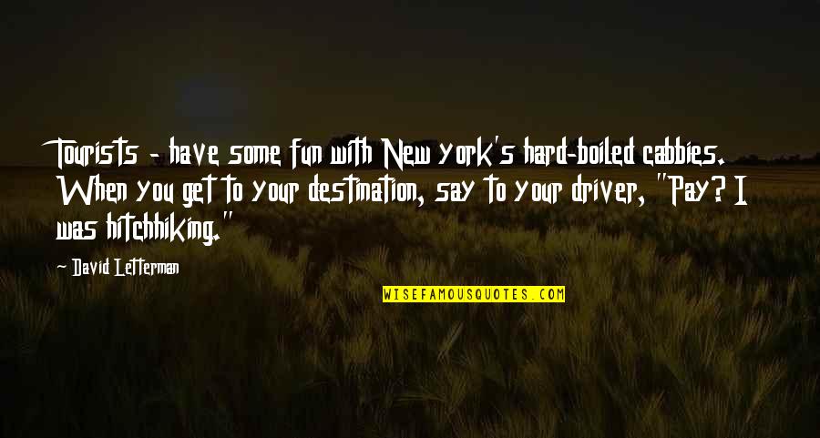 Hard Fun Quotes By David Letterman: Tourists - have some fun with New york's