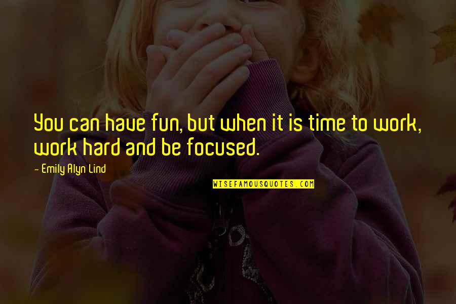 Hard Fun Quotes By Emily Alyn Lind: You can have fun, but when it is