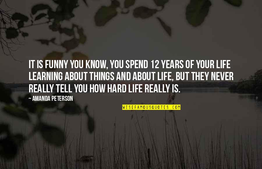 Hard Funny Quotes By Amanda Peterson: It is funny you know, you spend 12