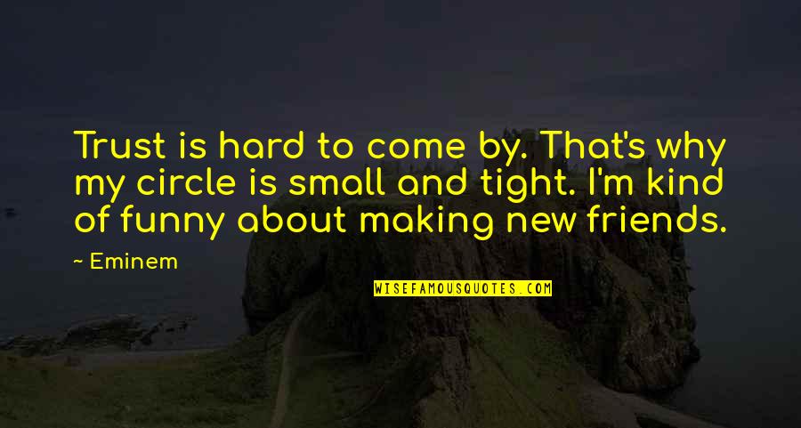 Hard Funny Quotes By Eminem: Trust is hard to come by. That's why