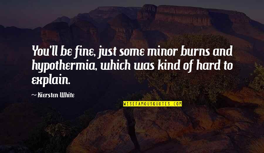 Hard Funny Quotes By Kiersten White: You'll be fine, just some minor burns and