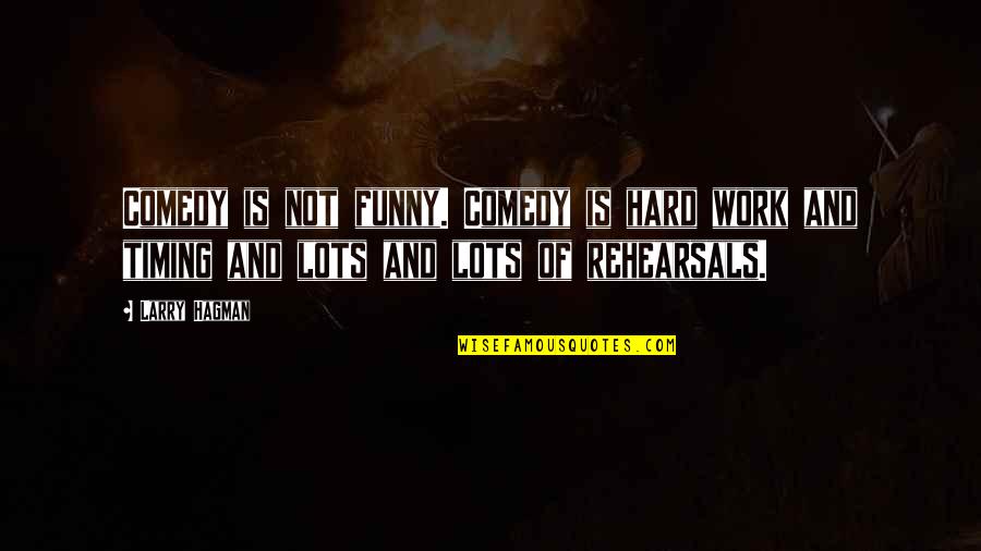 Hard Funny Quotes By Larry Hagman: Comedy is not funny. Comedy is hard work