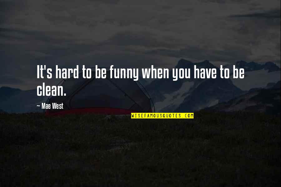 Hard Funny Quotes By Mae West: It's hard to be funny when you have