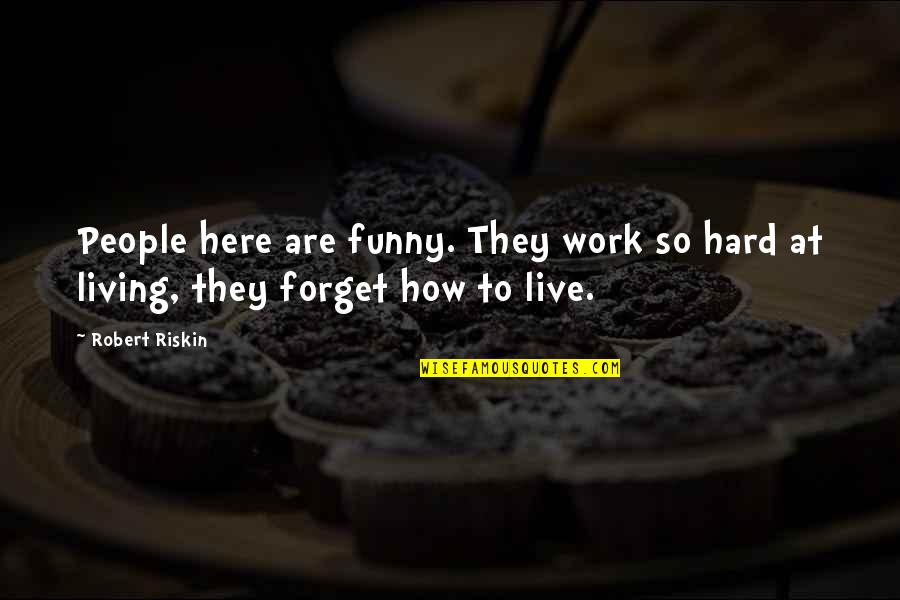 Hard Funny Quotes By Robert Riskin: People here are funny. They work so hard