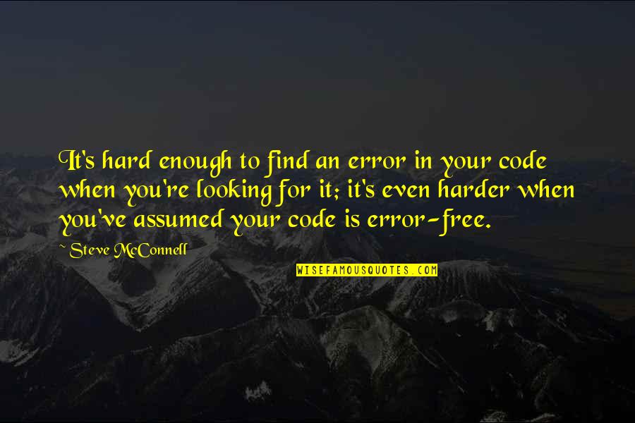 Hard Funny Quotes By Steve McConnell: It's hard enough to find an error in