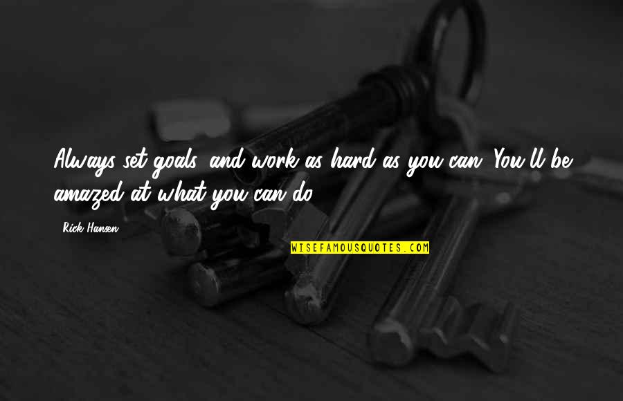 Hard Goals Quotes By Rick Hansen: Always set goals, and work as hard as