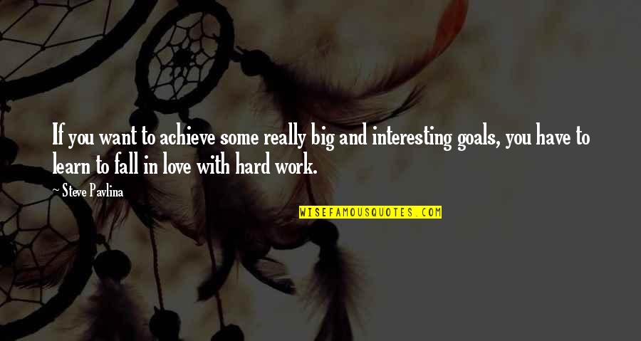 Hard Goals Quotes By Steve Pavlina: If you want to achieve some really big