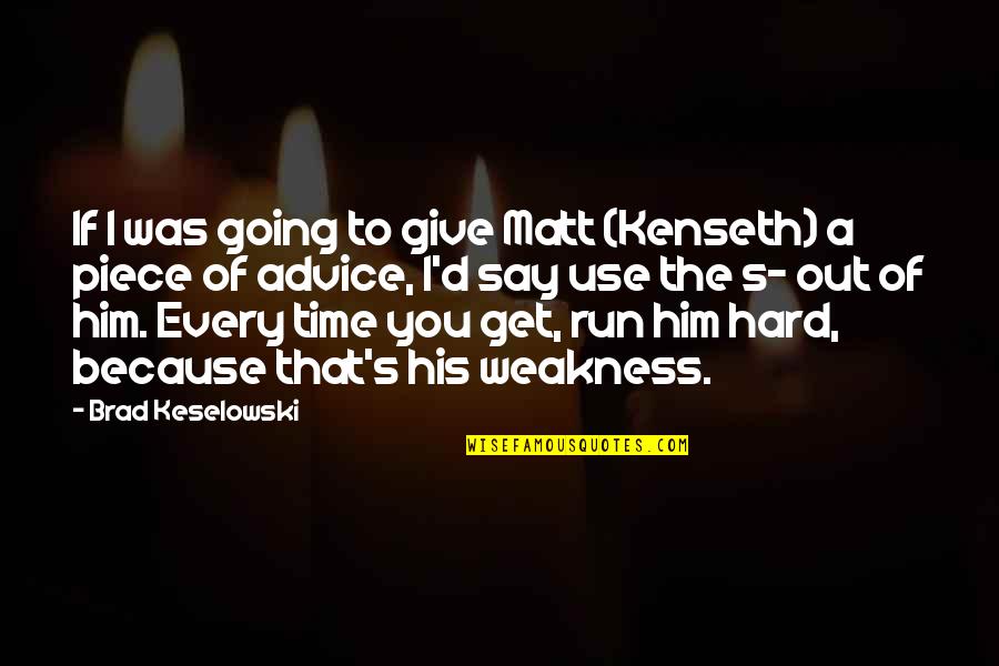 Hard Going Quotes By Brad Keselowski: If I was going to give Matt (Kenseth)