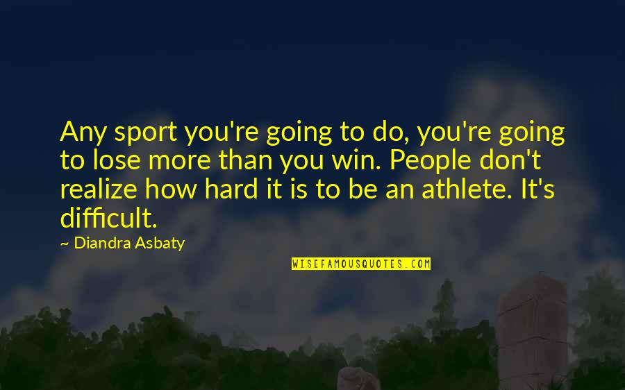Hard Going Quotes By Diandra Asbaty: Any sport you're going to do, you're going