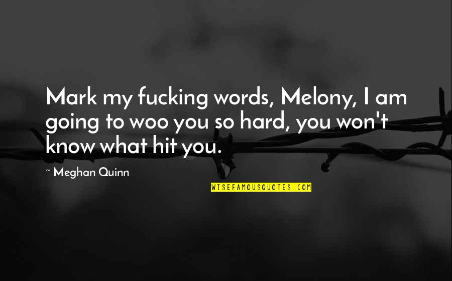 Hard Going Quotes By Meghan Quinn: Mark my fucking words, Melony, I am going