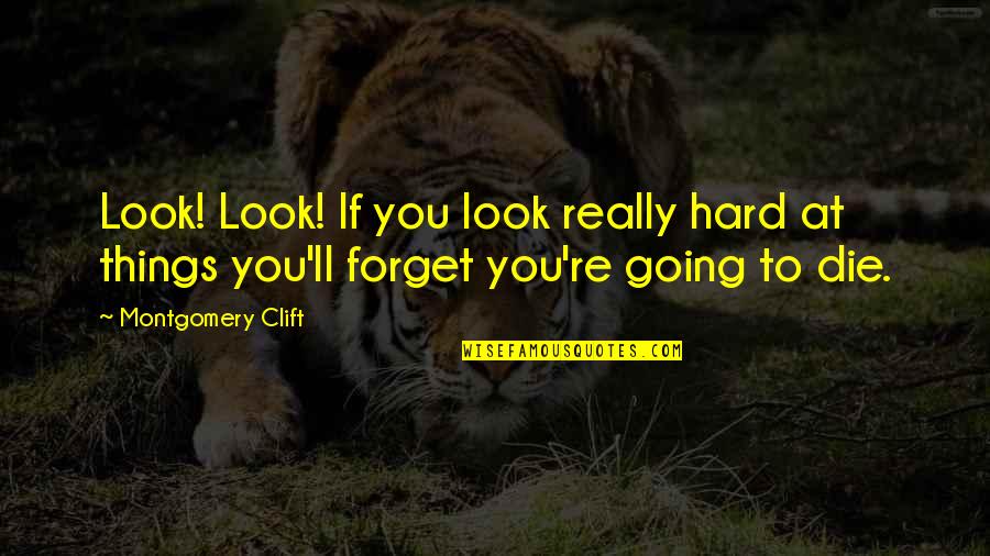 Hard Going Quotes By Montgomery Clift: Look! Look! If you look really hard at