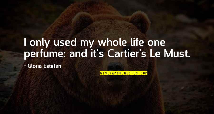 Hard Gym Quotes By Gloria Estefan: I only used my whole life one perfume: Hard Gym Quotes By Gloria Estefan: I only used my whole life one perfume: