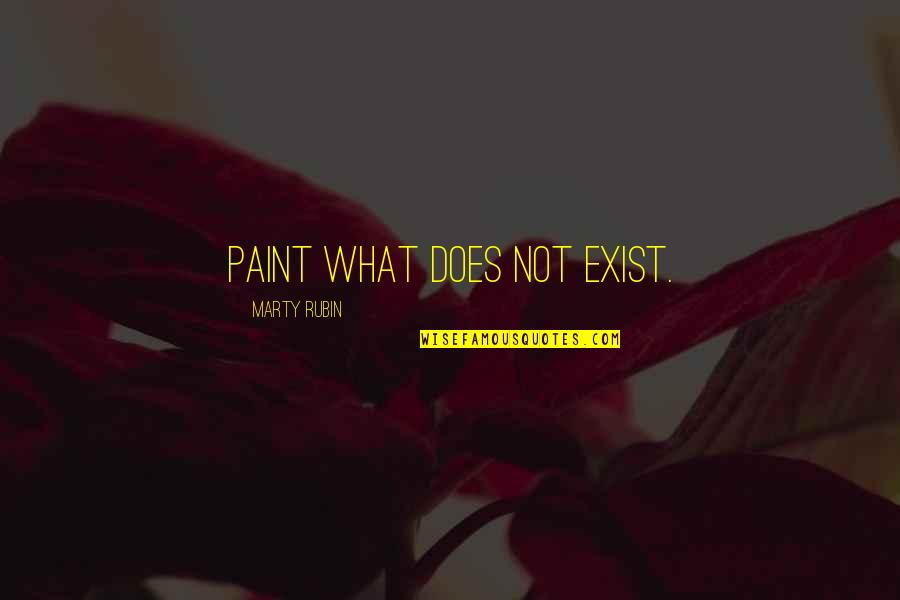 Hard Gym Quotes By Marty Rubin: Paint what does not exist.