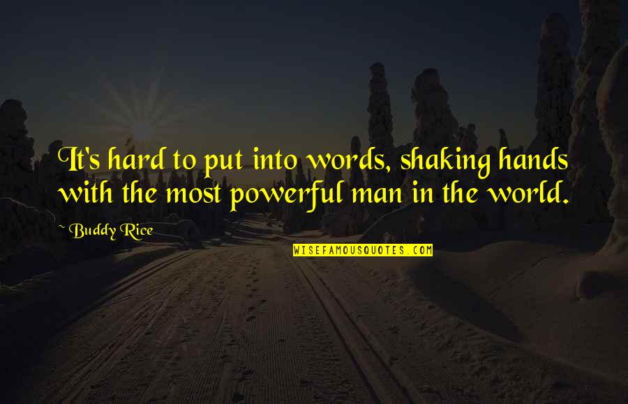 Hard Hands Quotes By Buddy Rice: It's hard to put into words, shaking hands