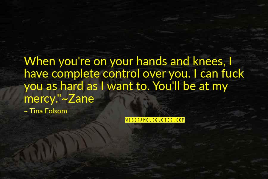Hard Hands Quotes By Tina Folsom: When you're on your hands and knees, I Hard Hands Quotes By Tina Folsom: When you're on your hands and knees, I
