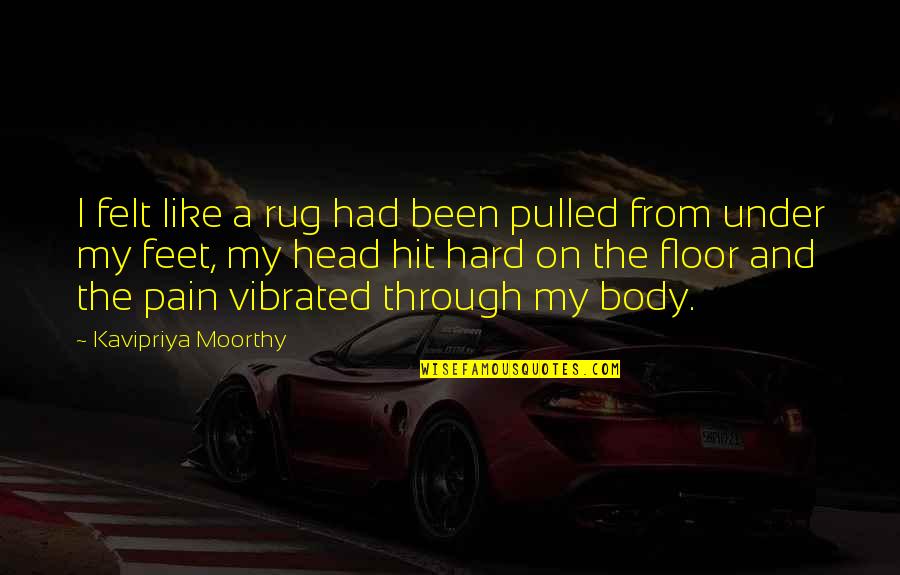 Hard Head Quotes By Kavipriya Moorthy: I felt like a rug had been pulled